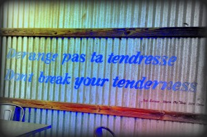 "Derange pas ta tendresse, Don’t break your tenderness.”